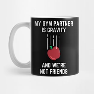 My Gym Partner Is Gravity, And We're Not Friends Funny Lifting Mug